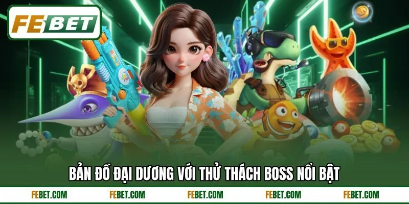 Bản đồ đại dương với thử thách boss nổi bật