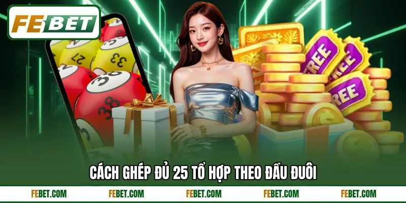 Cách ghép đủ 25 tổ hợp theo đầu đuôi