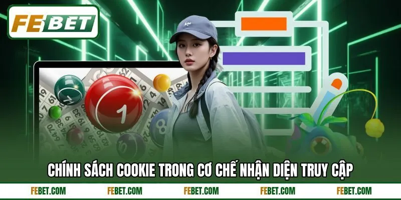Chính sách cookie trong cơ chế nhận diện truy cập