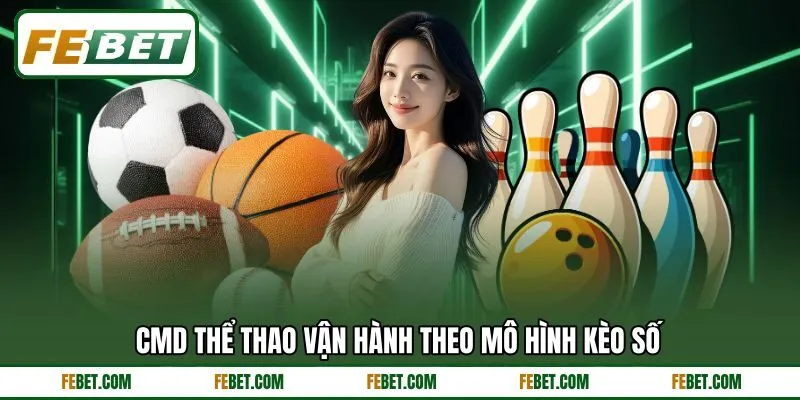 CMD thể thao vận hành theo mô hình kèo số