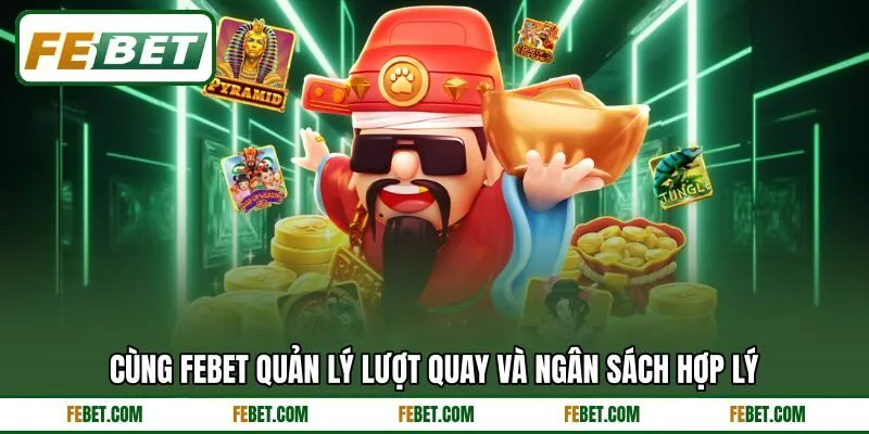 Cùng FEBET quản lý lượt quay và ngân sách hợp lý