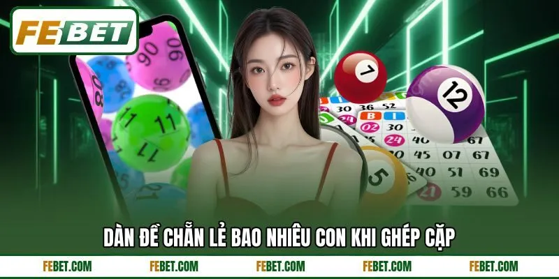 Dàn đề chẵn lẻ bao nhiêu con khi ghép cặp