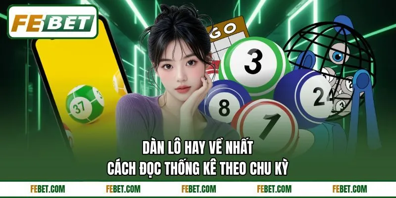 Dàn Lô Hay Về Nhất - Cách Đọc Thống Kê Theo Chu Kỳ
