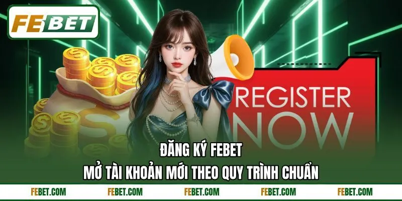 Đăng Ký FEBET - Mở Tài Khoản Mới Theo Quy Trình Chuẩn