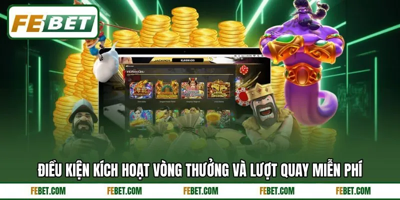 Điều kiện kích hoạt vòng thưởng và lượt quay miễn phí Điều kiện kích hoạt vòng thưởng và lượt quay miễn phí