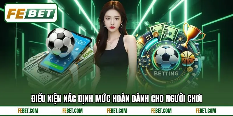 Điều kiện xác định mức hoàn dành cho người chơi Điều kiện xác định mức hoàn dành cho người chơi
