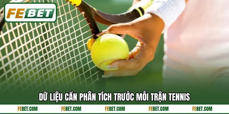 Dữ liệu cần phân tích trước mỗi trận tennis
