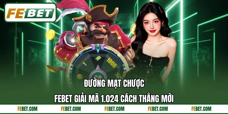 Đường Mạt Chược - FEBET Giải Mã 1.024 Cách Thắng Mới