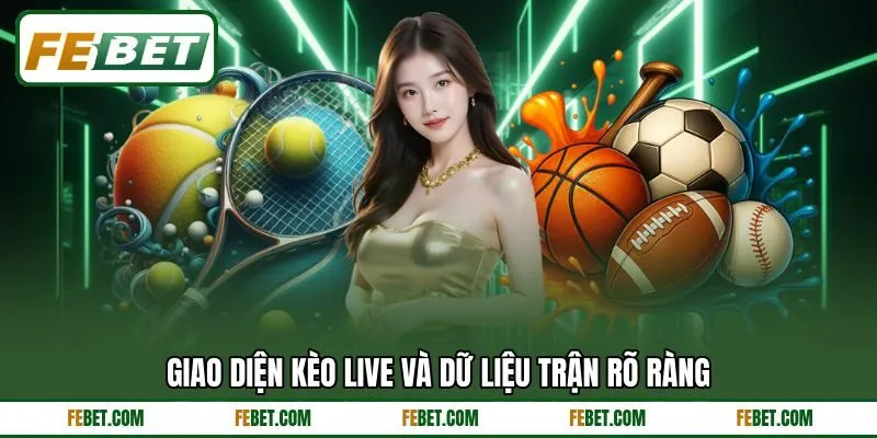 Giao diện kèo live và dữ liệu trận rõ ràng Giao diện kèo live và dữ liệu trận rõ ràng