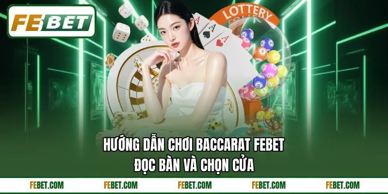 Hướng Dẫn Chơi Baccarat FEBET - Đọc Bàn Và Chọn Cửa