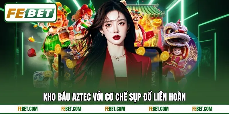 Kho báu Aztec với cơ chế sụp đổ liên hoàn Kho báu Aztec với cơ chế sụp đổ liên hoàn