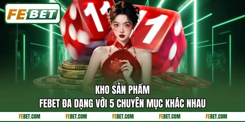 Kho sản phẩm FEbet đa dạng với 5 chuyên mục khác nhau