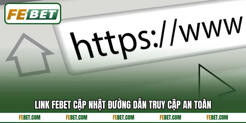 Link FEBET cập nhật đường dẫn truy cập an toàn