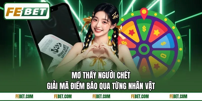 Mơ Thấy Người Chết - Giải Mã Điềm Báo Qua Từng Nhân Vật