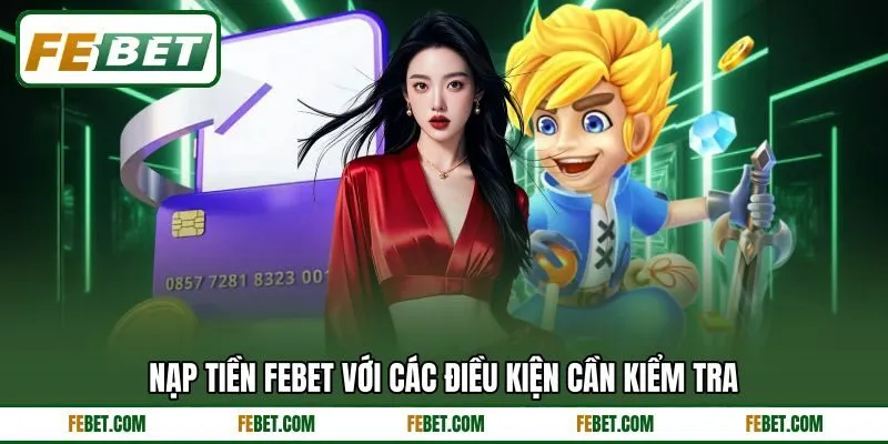 Nạp tiền FEBET với các điều kiện cần kiểm tra