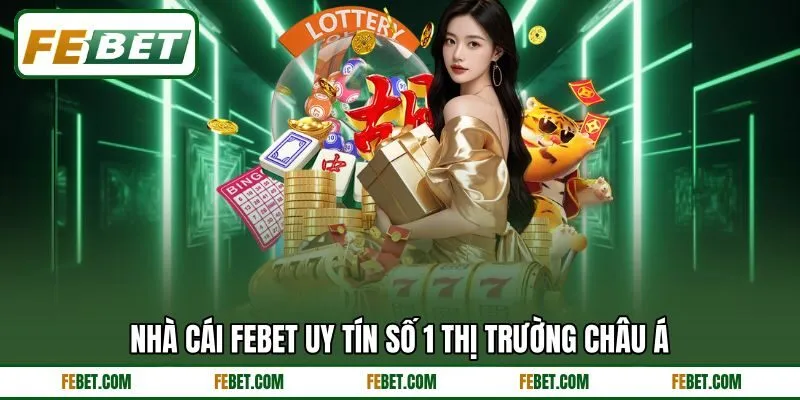 Nhà cái FEbet uy tín số 1 thị trường châu Á