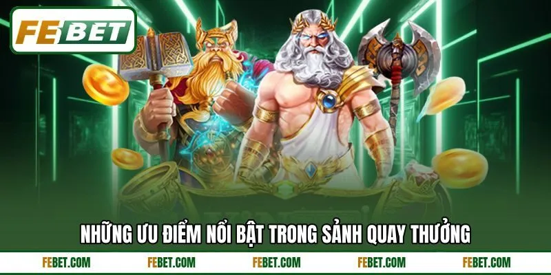 Những ưu điểm nổi bật trong sảnh quay thưởng