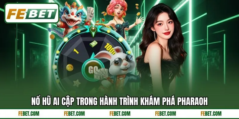 Nổ hũ Ai Cập trong hành trình khám phá Pharaoh