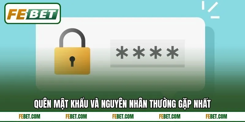 Quên mật khẩu và nguyên nhân thường gặp nhất