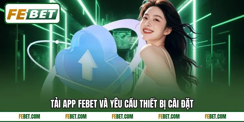 Tải app FEBET và yêu cầu thiết bị cài đặt