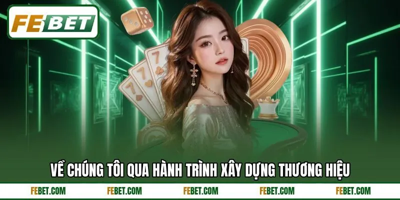 Về chúng tôi qua hành trình xây dựng thương hiệu