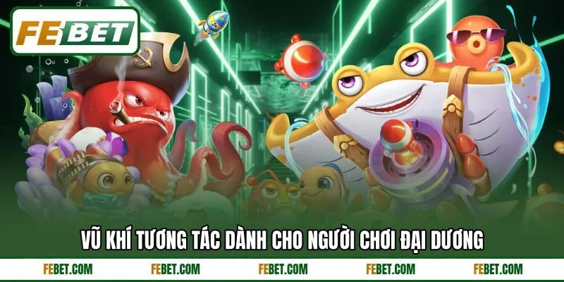 Vũ khí tương tác dành cho người chơi đại dương